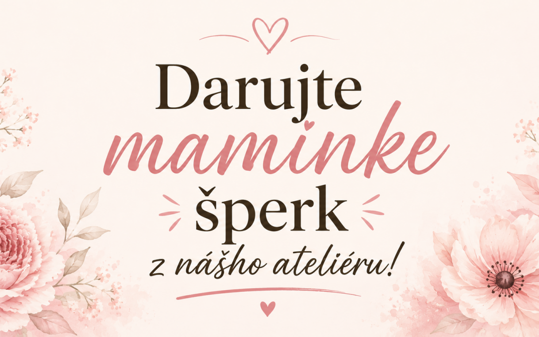 DARUJTE MAMINKE ŠPERK Z NÁŠHO ATELIÉRU! ❤️